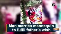 Man marries mannequin to fulfil father