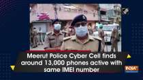 Meerut Police Cyber Cell finds around 13,000 phones active with same IMEI number