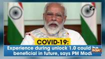 COVID-19: Experience during unlock 1.0 could be beneficial in future, says PM Modi
