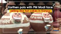 Earthen pots with PM Modi face selling like hot cakes in Kanpur