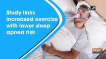 Study links increased exercise with lower sleep apnea risk