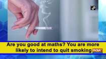 Are you good at maths? You are more likely to intend to quit smoking