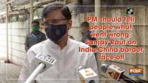 PM should tell people what went wrong: Sanjay Raut on India-China border face-off