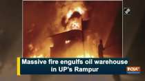 Massive fire engulfs oil warehouse in UP