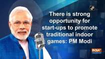 There is strong opportunity for start-ups to promote traditional indoor games: PM Modi