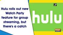 Hulu rolls out new Watch Party feature for group streaming, but there