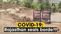 COVID-19: Rajasthan seals borders