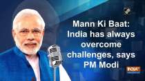 Mann Ki Baat: India has always overcome challenges, says PM Modi