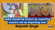 India should be known as exporting country not as importing one: Rajnath Singh