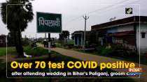 Over 70 test COVID positive after attending wedding in Bihar