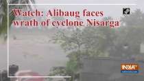 Watch: Alibaug faces wrath of cyclone Nisarga