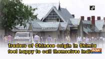 Traders of Chinese origin in Shimla feel happy to call themselves Indian