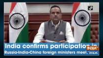 India confirms participation in Russia-India-China foreign ministers meet: MEA