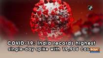 COVID-19: India records highest single-day spike with 19,906 cases
