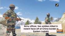 Army officer, two soldiers killed in violent face-off at China border in Eastern Ladakh