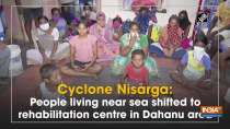 Cyclone Nisarga: People living near sea shifted to rehabilitation centre in Dahanu area