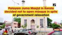 Palayam Juma Masjid in Kerala decided not to open mosque in spite of government relaxation