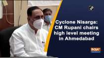 Cyclone Nisarga: CM Rupani chairs high level meeting in Ahmedabad