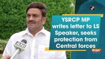 YSRCP MP writes letter to LS Speaker, seeks protection from Central forces