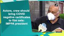Actors, crew should bring COVID negative certificates to film sets: IMPPA president