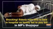 Shocking! Elderly man tied to bed in hospital as family fail to pay bill in MP