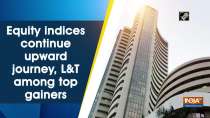 Equity indices continue upward journey, LandT among top gainers