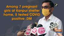 Among 7 pregnant girls, 5 tested COVID positive at shelter home: Kanpur DM