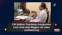 CM Uddhav Thackeray inaugurates coal mine near Nagpur via video conferencing