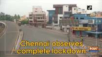 Chennai observes complete lockdown