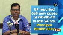 UP reported 630 new cases of COVID-19 in last 24 hrs: Principal Health Secy
