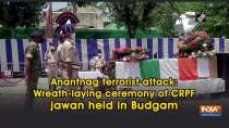 Anantnag terrorist attack: Wreath-laying ceremony of CRPF jawan held in Budgam