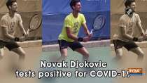 Novak Djokovic tests positive for COVID-19