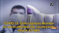 COVID-19: Delhi replaces Mumbai as worst-affected city, countrywide tally at 4.5 lakh