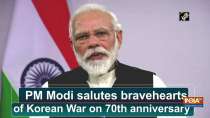 PM Modi salutes bravehearts of Korean War on 70th anniversary