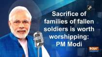 Sacrifice of families of fallen soldiers is worth worshipping: PM Modi
