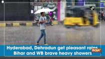 Hyderabad, Dehradun get pleasant rains, Bihar and WB brave heavy showers