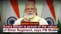 Galwan faceoff: Every Bihari is proud of the valour of Bihar Regiment, says PM Modi