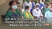 BJP MLA, Congress leaders visit home of person killed near Nepal border in Bihar