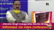Jitendra Singh inaugurates Devika Bridge in Udhampur via video conferencing