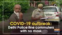 COVID-19 outbreak: Delhi Police fine commuters with no mask