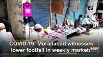 COVID-19: Moradabad witnesses lower footfall in weekly markets