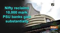 Nifty reclaims 10,000 mark, PSU banks gain substantially
