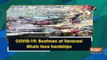 COVID-19: Boatmen at Varanasi Ghats face hardships