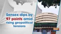Sensex dips by 97 points amid rising geopolitical tensions