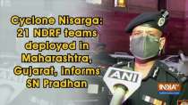 Cyclone Nisarga: 21 NDRF teams deployed in Maharashtra, Gujarat, informs SN Pradhan