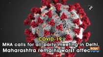COVID-19: MHA calls for all-party meeting in Delhi, Maharashtra remains worst affected