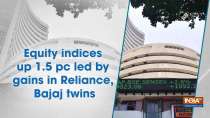 Equity indices up 1.5 pc led by gains in Reliance, Bajaj twins