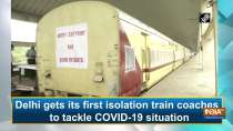 Delhi gets its first isolation train coaches to tackle COVID-19 situation