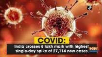 COVID: India crosses 8 lakh mark with highest single-day spike of 27,114 new cases