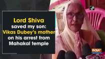 Lord Shiva saved my son: Vikas Dubey